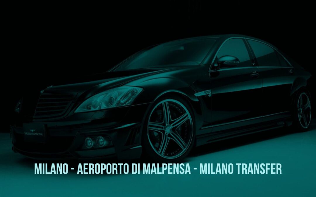 Milano Transfer Milano – Aeroporto di Malpensa da 110 € 